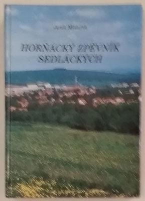 MIŠKEŘÍK, JAREK: HORŇÁCKÝ ZPĚVNÍK SEDLÁCKÝCH. - 1994.