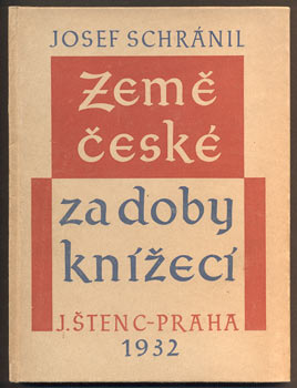 SCHRÁNIL, JOSEF: ZEMĚ ČESKÉ ZA DOBY KNÍŽECÍ. - 1932.