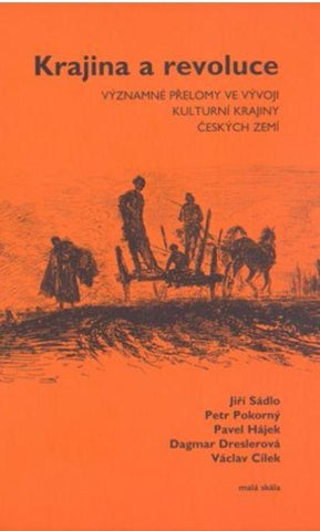 KRAJINA A REVOLUCE. /Václav Cílek,  Dagmar Dreslerová,  Pavel Hájek,  Pavel Hájek,  Petr Pokorný, Jiří Sádlo/
