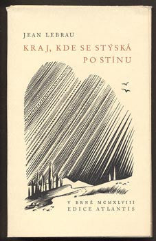 LEBRAU, JEAN: KRAJ, KDE SE STÝSKÁ PO STÍNU. - 1948. Edice Atlantis.