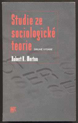 MERTON, ROBERT K.: STUDIE ZE SOCIOLOGICKÉ TEORIE. - 2007.