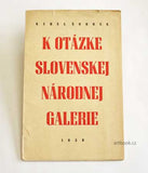 ŠOUREK, KAREL: K OTÁZKE SLOVENSKEJ NÁRODNEJ GALÉRIE. - 1950.