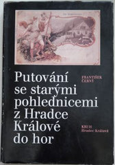 ČERNÝ, FRANTIŠEK: PUTOVÁNÍ SE STARÝMI POHLEDNICEMI Z HRADCE KRÁLOVÉ DO HOR. - 1988.