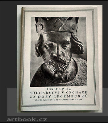 OPITZ, JOSEF: SOCHAŘSTVÍ V ČECHÁCH ZA DOBY LUCEMBURKŮ. - 1935.