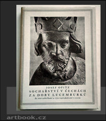 OPITZ, JOSEF: SOCHAŘSTVÍ V ČECHÁCH ZA DOBY LUCEMBURKŮ. - 1935.
