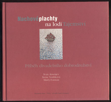 ARSENJEV, IVAN; VODÁKOVÁ, IRENA; FORMAN, MATĚJ: NACHOVÉ PLACHTY NA LODI TAJEMSTVÍ. - 2007.