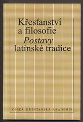 KŘESŤANSTVÍ A FILOSOFIE - POSTAVY LATINSKÉ TRADICE. - 1994