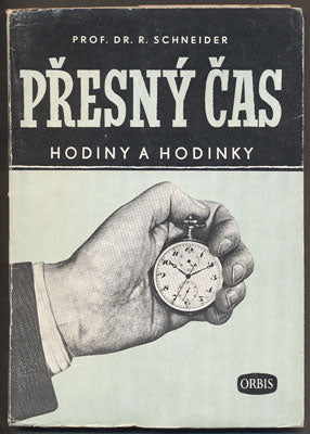 SCHNEIDER, RUDOLF: PŘESNÝ ČAS - HODINY A HODINKY. - 1949.