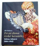 HOŘAVA, JIŘÍ: PRVNÍ DÁMA ČESKÉ KERAMIKY HELENA JOHNOVÁ (1884-1962).