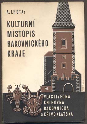 LHOTA, ANTONÍN: KULTURNÍ MÍSTOPIS RAKOVNICKÉHO KRAJE. - 1940.