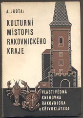 LHOTA, ANTONÍN: KULTURNÍ MÍSTOPIS RAKOVNICKÉHO KRAJE. - 1940.