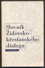 SLOVNÍK ŽIDOVSKO - KŘESŤANSKÉHO DIALOGU. - 1994.