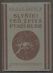 JASNÍK, ADOLF: SLYŠTE! TEĎ ZPÍVÁ PTAČÍ KLEC. - 1924.