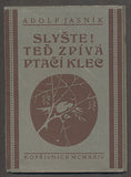 JASNÍK, ADOLF: SLYŠTE! TEĎ ZPÍVÁ PTAČÍ KLEC. - 1924.