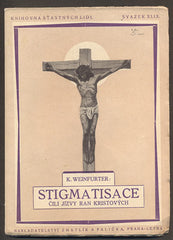 WEINFURTER, KAREL: STIGMATISACE ČILI JIZVY RAN KRISTOVÝCH. - 1927.
