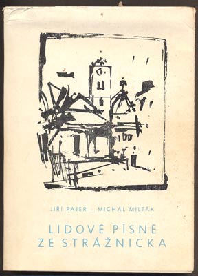 PAJER, JIŘÍ - MILTÁK, MICHAL: LIDOVÉ PÍSNĚ ZE STRÁŽNICKA. - 1985.