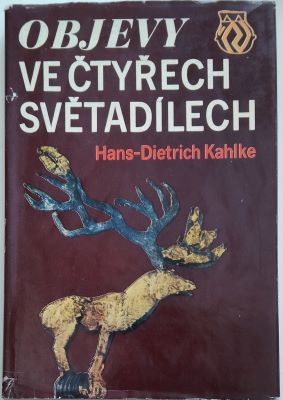 KAHLKE, HANS-DIETRICH: OBJEVY VE ČTYŘECH SVĚTADÍLECH. - 1973.