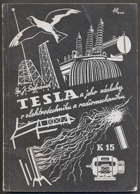 ŠAFRÁNEK, JAROSLAV: NIKOLA TESLA A JEHO ZÁSLUHY O  ELEKTROTECHNIKU A RADIOTECHNIKU. - 1941.