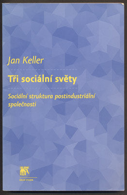 KELLER, JAN: TŘI SOCIÁLNÍ SVĚTY. - 2010.