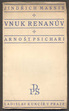 MASSIS, JINDŘICH: VNUK RENANŮV ARNOŠT PSICHARI. - 1924.