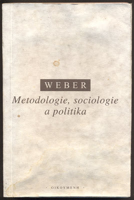 WEBER, MAX: METODOLOGIE, SOCIOLOGIE A POLITIKA. - 1998.