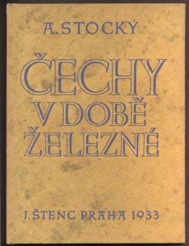 STOCKÝ, ALBÍN: ČECHY V DOBĚ ŽELEZNÉ. - 1933.