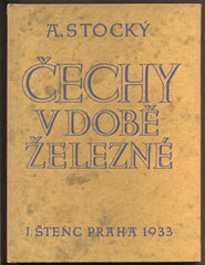 STOCKÝ, ALBÍN: ČECHY V DOBĚ ŽELEZNÉ. - 1933.