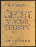 STOCKÝ, ALBÍN: ČECHY V DOBĚ ŽELEZNÉ. - 1933.