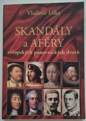 LIŠKA, VLADIMÍR: SKANDÁLY A AFÉRY EVROPSKÝCH PANOVNICKÝCH DVORŮ. - 2016.