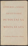ETHERIE ČI SILVIE AKVITÁNSKÉ PUTOVÁNÍ NA MÍSTA SVATÁ. - 1930.