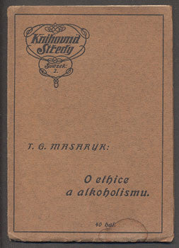 MASARYK, T. G.: O ETHICE A ALKOHOLISMU. - 1912, 1. vyd.