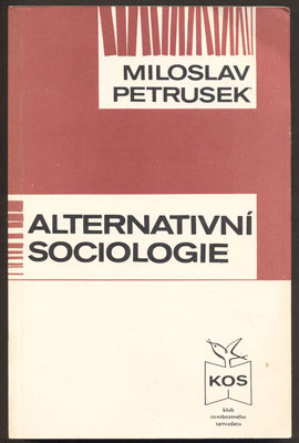 PETRUSEK, MILOSLAV: ALTERNATIVNÍ SOCIOLOLOGIE. - 1992.