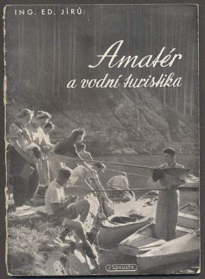 JÍRŮ, EDUARD: AMATÉR A VODNÍ TURISTIKA. - 1948.