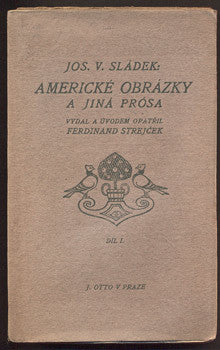 SLÁDEK, JOSEF V.: AMERICKÉ OBRÁZKY A JINÁ PRÓSA.
