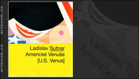 Ladislav Sutnar. Americké Venuše. - 2011 /nová/