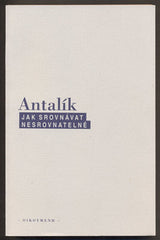ANTALÍK, DALIBOR: JAK SROVNÁVAT NESROVNATELNÉ. - 2005.