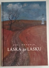 ANDERLE, JIŘÍ: LÁSKA ZA LÁSKU. - 2013.