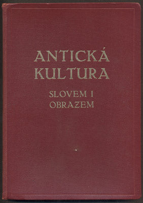 BUREŠ, I.; BUREŠ P.; LANDSMAN J.; PRYKNER F.: ANTICKÁ KULTURA SLOVEM I OBRAZEM. - 1927.