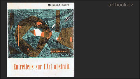 Bayer, Raymond. Entretiens sur l'Art abstrait. - 1964.