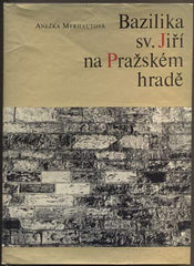 MERHAUTOVÁ, ANEŽKA: BAZILIKA SV. JIŘÍ NA PRAŽSKÉM HRADĚ. - 1966.