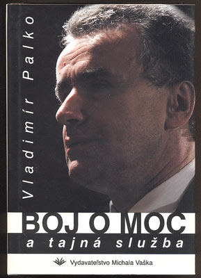 PALKO, VLADIMÍR: BOJ O MOC A TAJNÁ SLUŽBA. - 2004.