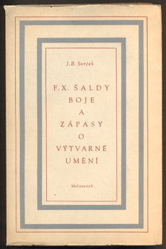 SVRČEK, J. B.: F. X. ŠALDY BOJE A ZÁPASY O VÝTVARNÉ UMĚNÍ. - 1947