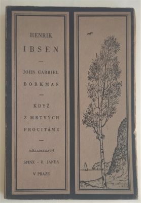 IBSEN, HENRIK: JOHN GABRIEL BORKMAN. KDYŽ Z MRTVÝCH PROCITÁME. - 1928, 192