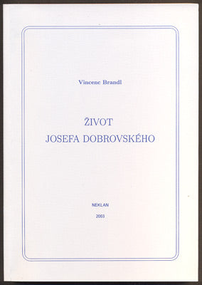 BRANDL, VINCENC: ŽIVOT JOSEFA DOBROVSKÉHO. - 2003.