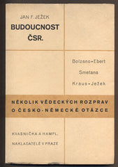 JEŽEK, JAN F.: BUDOUCNOST ČSR. - 1931. /Bernard Bolzano, Augustin Smetana, K. E. Ebert/