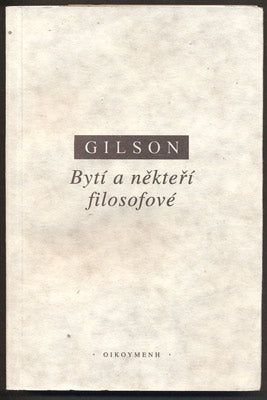 GILSON, ÉTIENNE: BYTÍ A NĚKTEŘÍ FILOSOFOVÉ. - 1997.