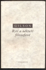 GILSON, ÉTIENNE: BYTÍ A NĚKTEŘÍ FILOSOFOVÉ. - 1997.