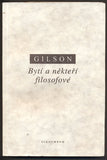 GILSON, ÉTIENNE: BYTÍ A NĚKTEŘÍ FILOSOFOVÉ. - 1997.