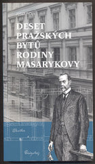 TICHÝ, JOSEF: DESET PRAŽSKÝCH BYTŮ RODINY MASARYKOVY. - 2006.