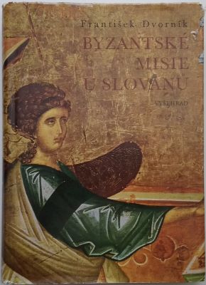 DVORNÍK, FRANTIŠEK: BYZANTSKÉ MISIE U SLOVANŮ. - 1970.